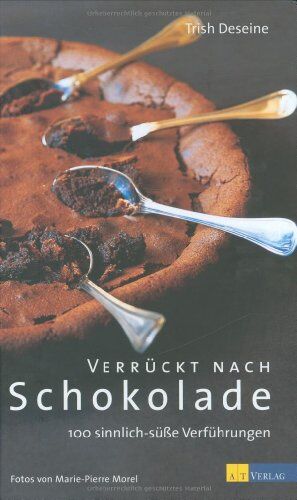 Trish Deseine - Verrückt nach Schokolade: 100 sinnlich-süsse Verführungen - Preis vom 02.10.2026 23:42:20 h