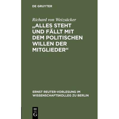 Alles steht und fällt mit dem politischen Willen der Mitglieder, Gebundene Ausgabe von Richard Weizsäcker, De Gruyter, 978-3-11-015251-7