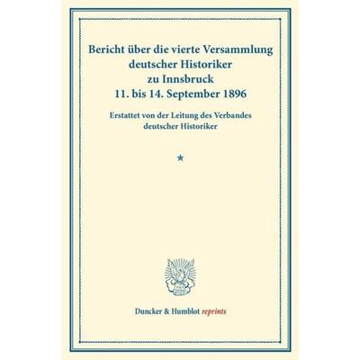 Bericht über die vierte Versammlung deutscher Historiker, Taschenbuch von , Duncker & Humblot, 978-3-428-16097-6