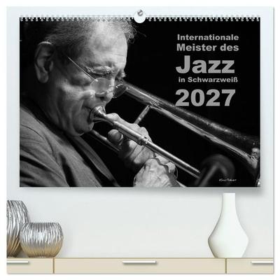 Internationale Meister des Jazz in Schwarzweiß (hochwertiger Premium Wandkalender 2027 DIN A2 quer), Kunstdruck in Hochglanz