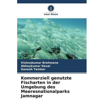 Kommerziell genutzte Fischarten in der Umgebung des Meeresnationalparks Jamnagar, Taschenbuch von Vishnukumar Brahmane,Abhaykumar Desai,Ganesh Temkar,