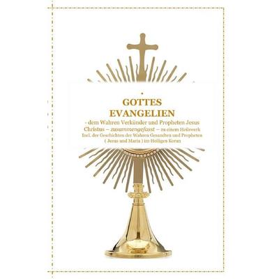 GOTTES EVANGELIEN - zusammengefasst - dem Wahren Verkünder Jesus Christus - zu einem Ganzheitlichen Licht und Heilswerk !, Taschenbuch von Tanja