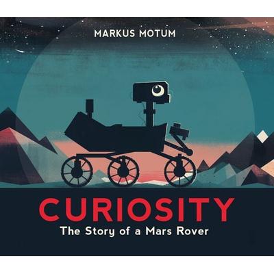 Curiosity: The Story of a Mars Rover, Gebundene Ausgabe von Markus Motum, Candlewick Press (ma), 978-0-7636-9504-0