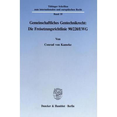 Gemeinschaftliches Gentechnikrecht: Die Freisetzungsrichtlinie 90-220-EWG., Taschenbuch von Conrad Kameke, Duncker & Humblot, 978-3-428-08489-0