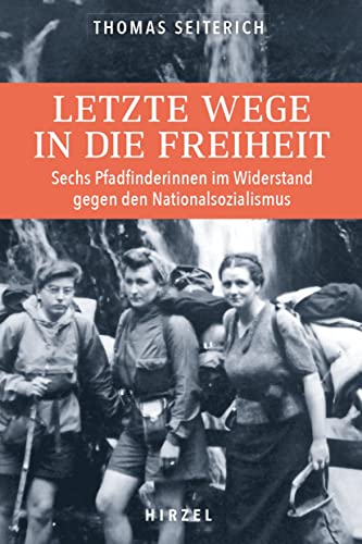 Thomas Seiterich - Letzte Wege in die Freiheit.: Elsässische Pfadfinderinnen im Widerstand gegen den Nationalsozialismus: Sechs Pfadfinderinnen im Widerstand gegen den Nationalsozialismus - Preis vom 09.10.2026 07:28:09 h