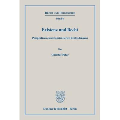 Existenz und Recht., Taschenbuch von Christof Peter, Duncker & Humblot, 978-3-428-15718-1