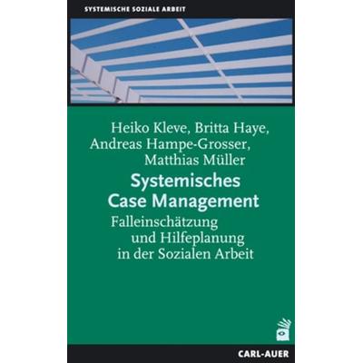 Systemisches Case Management, Taschenbuch von Heiko Kleve,Britta Haye,Andreas Hampe-Grosser,Matthias Müller, Carl-Auer Verlag GmbH, 978-3-89670-617-1