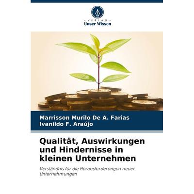 Qualität, Auswirkungen und Hindernisse in kleinen Unternehmen, Taschenbuch von Marrisson Murilo De A. Farias,Ivanildo F. Araújo, Verlag Unser Wissen,
