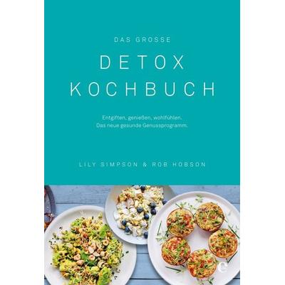 Das große Detox Kochbuch, Gebundene Ausgabe von Lily Simpson,Rob Hobson, Edel Books - ein Verlag der Edel Verlagsgruppe, 978-3-8419-0393-8