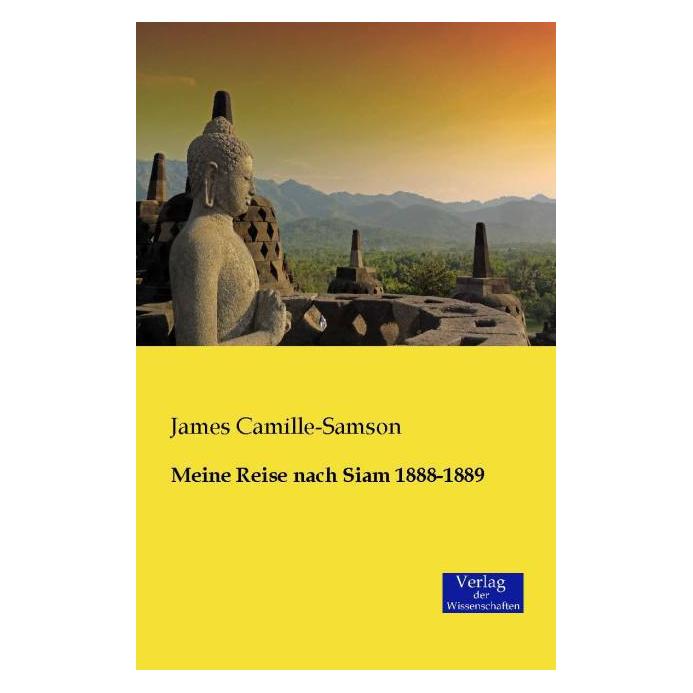 Verlag der Wissenschaften Meine Reise nach Siam 1888-1889 (Deutsch, Softcover, James Camille-Samson) (9200641)