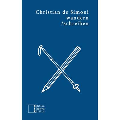 wandern/schreiben, Taschenbuch von Christian de Simoni, Edition taberna kritika, 978-3-905846-69-0