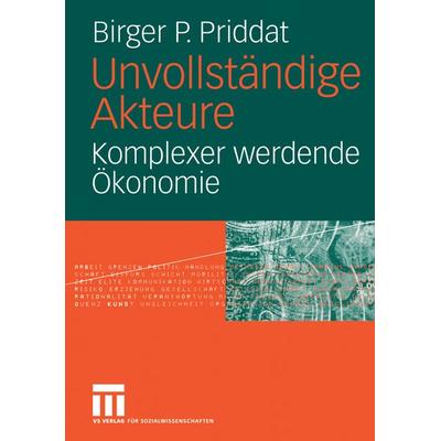 Unvollständige Akteure, Taschenbuch von Birger P. Priddat, VS Verlag für Sozialwissenschaften, 978-3-531-14262-3
