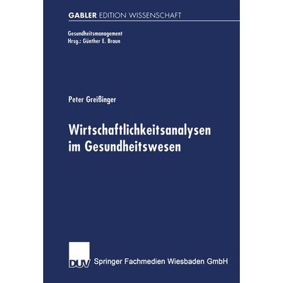 Wirtschaftlichkeitsanalysen im Gesundheitswesen, Taschenbuch von Peter Greissinger, Deutscher Universitätsverlag, 978-3-8244-7252-9