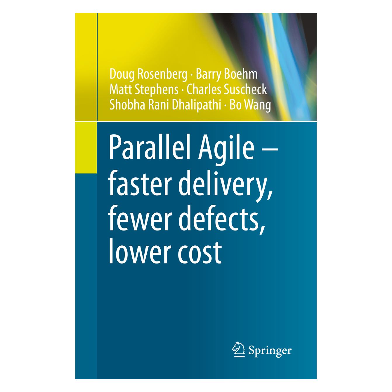 Springer Parallel Agile - faster delivery, fewer defects, lower cost (Englisch, Softcover, Barry Boehm, Bo Wang, Charles Suscheck, Doug Rosenberg, Matt Stephens, Shobha Rani Dhalipathi) (56170366)