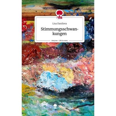 Stimmungsschwankungen. Life is a Story - story.one, Gebundene Ausgabe von Lisa Danilova, Story.one publishing, 978-3-7108-3787-6