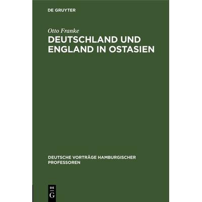 Deutschland und England in Ostasien, Gebundene Ausgabe von Otto Franke, De Gruyter, 978-3-11-105276-2