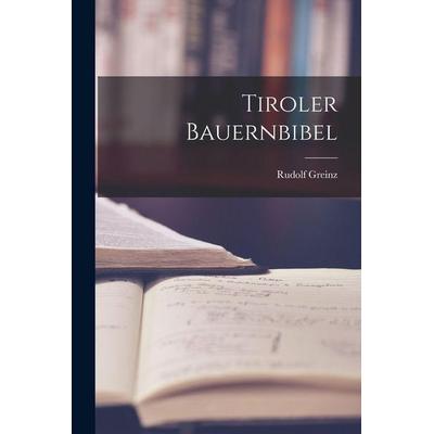 Tiroler Bauernbibel, Taschenbuch von Rudolf Greinz, Legare Street Press, 978-1-01-737231-1