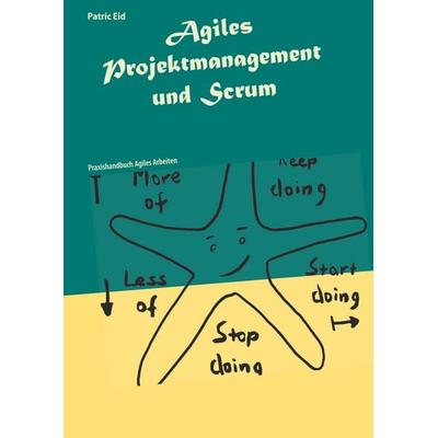 Agiles Projektmanagement und Scrum, Gebundene Ausgabe von Patric Eid, BoD – Books on Demand, 978-3-7494-7169-0