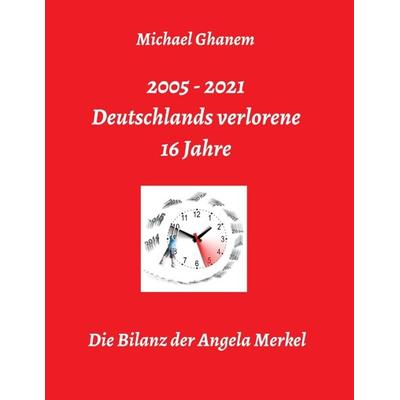 Deutschlands verlorene 16 Jahre, Taschenbuch von Michael Ghanem, Tredition, 978-3-347-27791-5