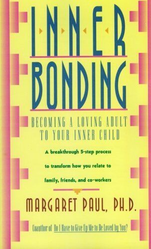 Margaret Paul - Inner Bonding: Becoming a Loving Adult to Your Inner Child: Becoming a Loving Parent to Your Inner Child - Preis vom 15.10.2026 23:06:25 h