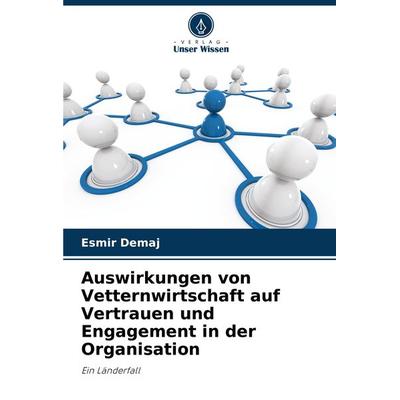 Auswirkungen von Vetternwirtschaft auf Vertrauen und Engagement in der Organisation, Taschenbuch von Esmir Demaj, Verlag Unser Wissen,