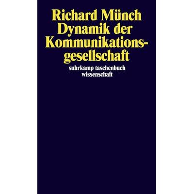 Dynamik der Kommunikationsgesellschaft, Taschenbuch von Richard Münch, Suhrkamp, 978-3-518-28781-1