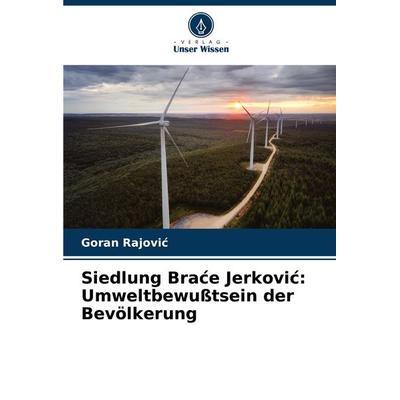 Siedlung Bra¿e Jerkovi¿: Umweltbewußtsein der Bevölkerung, Taschenbuch von Goran Rajovi¿, Verlag Unser Wissen, 978-620-7-95483-4