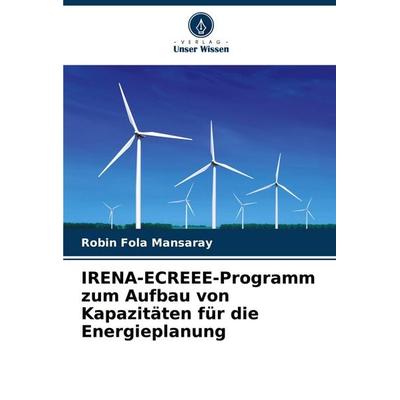 IRENA-ECREEE-Programm zum Aufbau von Kapazitäten für die Energieplanung, Taschenbuch von Robin Fola Mansaray, Verlag Unser Wissen, 978-620-7-24548-2