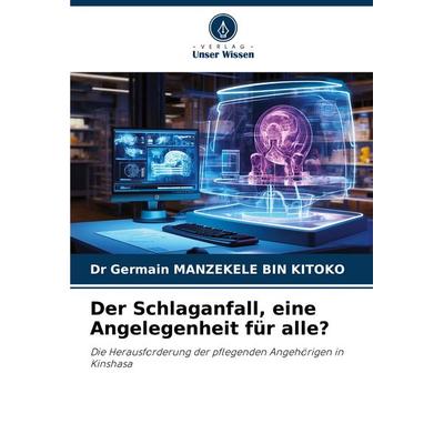 Der Schlaganfall, eine Angelegenheit für alle?, Taschenbuch von Germain Manzekele Bin Kitoko, Verlag Unser Wissen, 978-620-7-97721-5