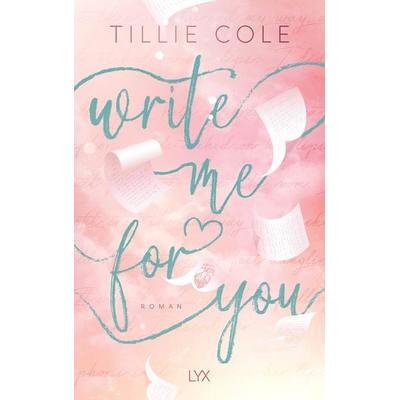 Write Me for You, Taschenbuch von Tillie Cole, LYX, 978-3-7363-2568-5