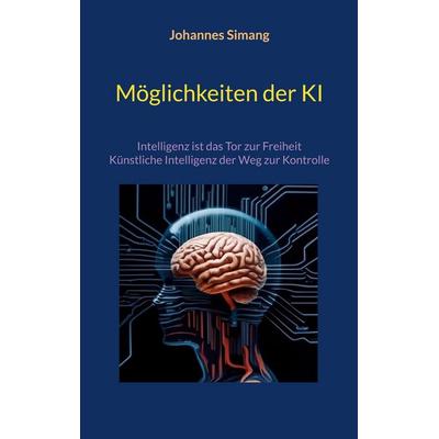 Möglichkeiten der KI, Taschenbuch von Johannes Simang, BoD – Books on Demand, 978-3-7597-9400-0