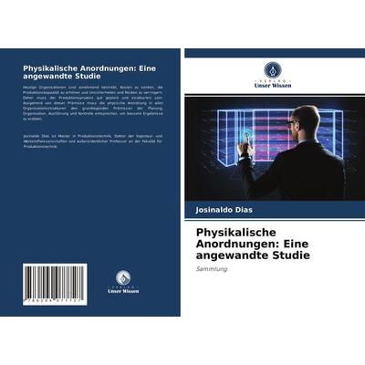 Physikalische Anordnungen: Eine angewandte Studie, Taschenbuch von Josinaldo Dias, Verlag Unser Wissen, 978-620-4-07772-7