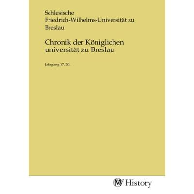 Chronik der Königlichen universität zu Breslau, Taschenbuch von , MV-History, 978-3-7536-3019-9