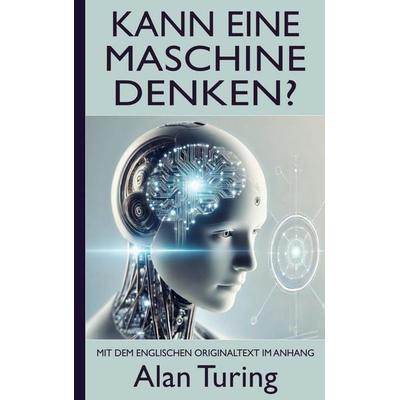 Alan Turing: Kann eine Maschine denken? (Mit dem englischen Originaltext im Anhang), Taschenbuch von Alan Turing, Brave New Books, 978-94-6512-729-3