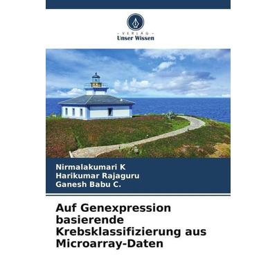 Auf Genexpression basierende Krebsklassifizierung aus Microarray-Daten, Taschenbuch von Nirmalakumari K.,Harikumar Rajaguru,Ganesh Babu C., Verlag