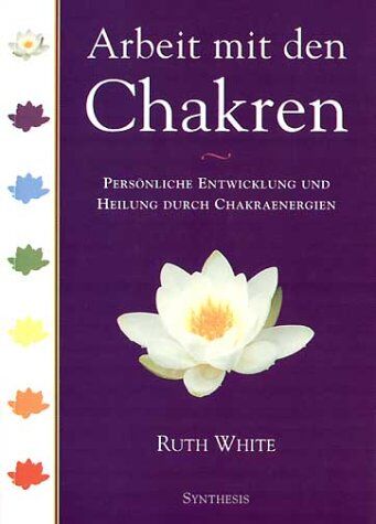 Ruth White - Arbeit mit den Chakren: Persönliche Entwicklung und Heilung durch Chakraenergien - Preis vom 09.10.2026 07:28:09 h