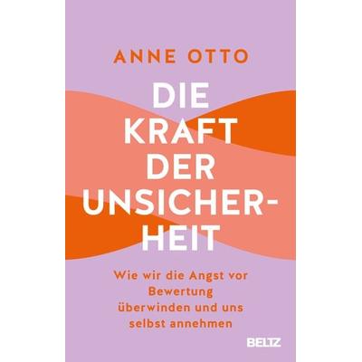 Die Kraft der Unsicherheit, Taschenbuch von Anne Otto, Beltz Verlagsgruppe GmbH & Co. KG, 978-3-407-86809-1