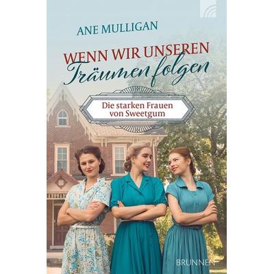 Wenn wir unseren Träumen folgen, Taschenbuch von Ane Mulligan, Brunnen Verlag GmbH, 978-3-7655-2167-6