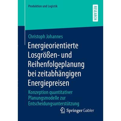 Energieorientierte Losgrößen- und Reihenfolgeplanung bei zeitabhängigen Energiepreisen, Taschenbuch von Christoph Johannes, Springer Fachmedien