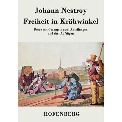 Freiheit in Krähwinkel, Taschenbuch von Johann Nestroy, BoD - Books on Demand, 978-3-8430-3369-5