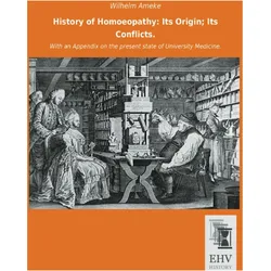 History of Homoeopathy: Its Origin Its Conflicts., Fachbücher von Wilhelm Ameke
