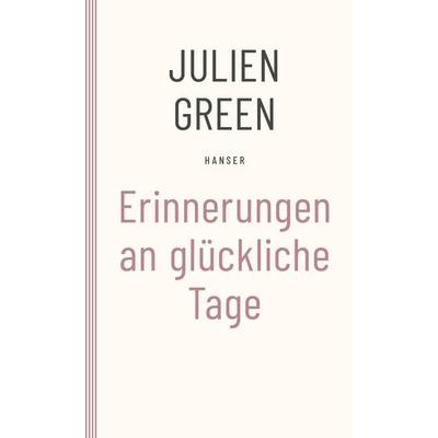 Erinnerungen an glückliche Tage, Taschenbuch von Julien Green, Carl Hanser