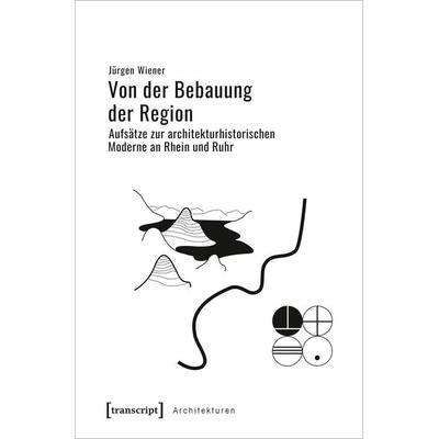Von der Bebauung der Region, Taschenbuch von Jürgen Wiener, Transcript, 978-3-8376-4951-2