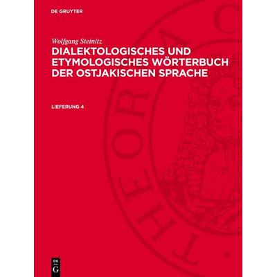 Dialektologisches und etymologisches Wörterbuch der ostjakischen Sprache. Lieferung 4, Gebundene Ausgabe von Wolfgang Steinitz, De Gruyter,