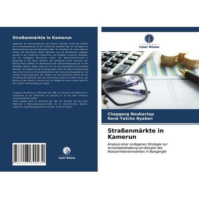 Straßenmärkte in Kamerun, Taschenbuch von Chapgang Noubactep,René Yatcho Nyaben, Verlag Unser Wissen, 978-620-3-64043-4