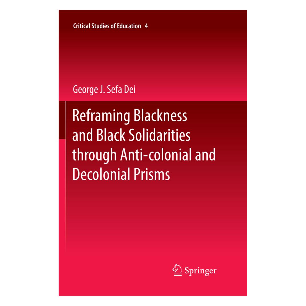 Springer Reframing Blackness and Black Solidarities through Anti-colonial and Decolonial Prisms (Englisch, Softcover, George J Sefa Dei, George J. Sefa Dei) (56004462)