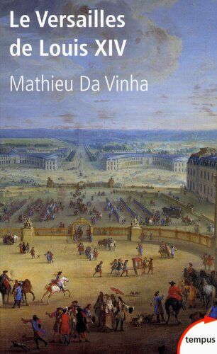 Mathieu Da Vinha - Le Versailles de Louis XIV : le fonctionnement d'une résidence royale au XVIIe siècle - Preis vom 05.10.2026 03:47:11 h