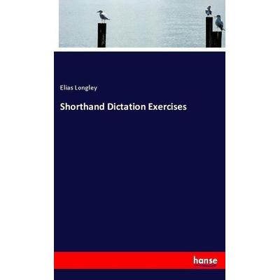 Shorthand Dictation Exercises, Taschenbuch von Elias Longley, Hansebooks, 978-3-337-42890-7