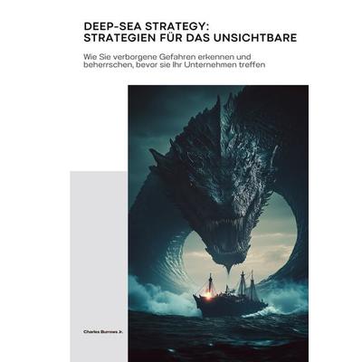 Deep-Sea Strategy: Strategien für das Unsichtbare, Taschenbuch von Charles Burrows Jr., Tolino Media, 978-3-8194-1566-1