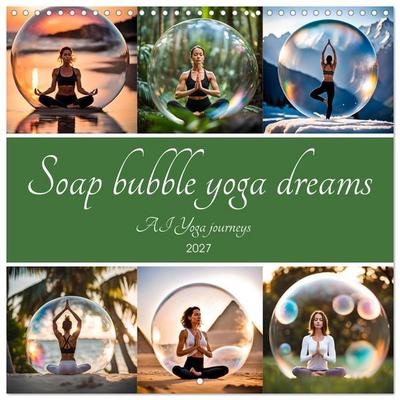Soap bubble yoga dreams - AI Yoga journeys (Wall Calendar 2027 12 × 12 Inch) CALVENDO 12 Month Wall Calendar